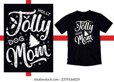 Holly Jolly dog mom, Christmas shirt design, dog mom Christmas Shirt, merry Christmas vector, Snowflakes, Reindeer, Snowman Candy Cane,Mistletoe, Jingle Bells, funny Christmas t-shirt quotes,