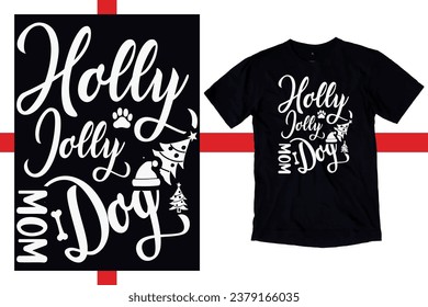 Holly Jolly dog mom, Christmas shirt design, dog mom Christmas Shirt, merry Christmas vector, Snowflakes, Reindeer, Snowman Candy Cane,Mistletoe, Jingle Bells, funny Christmas t-shirt quotes,