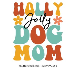Holly Jolly Dog Mom Svg,Mom Life,Mother's Day,Stacked Mama,Boho Mama,Mom Era,wavy stacked letters,Retro, Groovy,Girl Mom,Football Mom,Cool Mom,Cat Mom
 svg