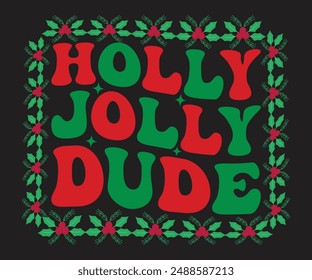 Holly Jolly Dude T-shirt, Merry Christmas SVG,Funny Christmas Quotes, New Year Quotes, Merry Christmas Saying, Christmas Saying, Holiday T-shirt, Cut File for Cricut