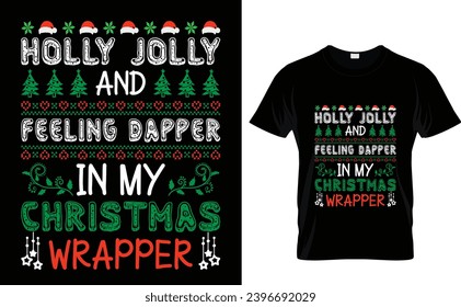 Holly Jolly  and Feeling Dapper  in My  Christmas Wrapper   Christmas T-Shirt Design Template 