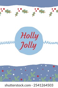 Holly jolly festive design for Christmas greeting card or holiday decor. Hand drawn holly leaves, berries, and snowflakes.