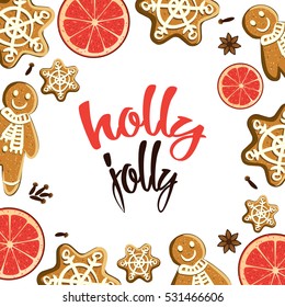 Holly Jolly. Holiday greeting card with gingerbreads, spices, citrus slicesand calligraphy elements. Modern lettering with cartoons background. Xmas decorative design template