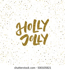 Holly Jolly - ink freehand lettering with golden texture. Modern brush calligraphy, isolated on the golden star shape confetti background.