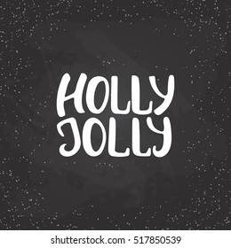 Holly jolly - lettering Christmas and New Year holiday calligraphy phrase isolated on the background. Fun brush ink typography for photo overlays, t-shirt print, flyer, poster design