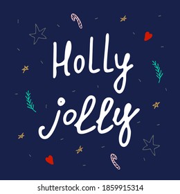Holly jolly. Lettering and design elements. Hand drawn. Winter greeting card with Christmas tree branches, sweets, stars and hearts. For greeting card, posters, banners and prints.