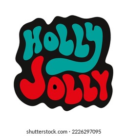 Holly Jolly lettering groovy hippie style text isolated on white background. Christmas and New Year modern trendy hippie sixties concept, hand drawn vector clip art apparel illustration.