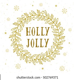 Holly Jolly. Lettering. Hand drawn Christmas garland. Floral ornamental wreath. Confetti sparkles gold glitter. Happy New Year. Vector design.