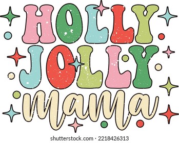 Holly Jolly Mama. Christmas T-Shirt Design, Posters, Greeting Cards, Textiles, and Sticker Vector Illustration