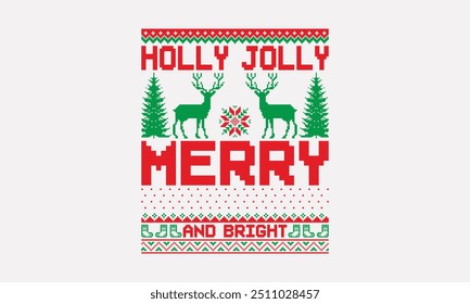 Holly Jolly Merry and Bright - UGLY Christmas pattern T-Shirt designs, Christmas Sweater designs, and Hand drawn calligraphy isolated on white, Typography graphic design element, Vector sign