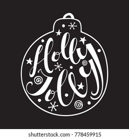 Holly Jolly quote in Christmas ball. Hand drawn letters on black background. For design greeting cards, posters, flyers and banners. Xmas design. Vector illustration.