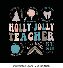 Holly Jolly Teacher ,Rockin around the classroom,in my holly jolly teacher era,it's fine i'm fine everything is fine,teacher of my smart cookies, merry teacher, it's the season