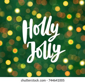 Holly Jolly text, hand drawn lettering. Blurred background with glowing lights. Holiday greetings quote. Great for Christmas, New year cards, posters, gift tags. Vector.