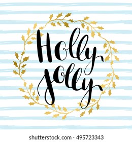 Holly Jolly! Vector greeting card with hand written calligraphic lettering phrase in golden  tree wreath