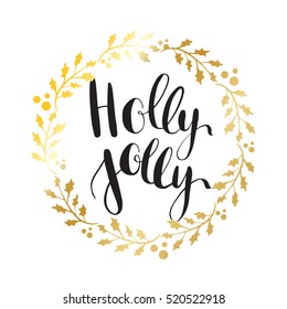 Holly Jolly! Vector greeting card with hand written calligraphic Christmas wishes phrase in decorative wreath frame from gold  berry leaves. Poster, card, mug, sticker decor.