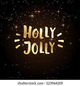 Holly Jolly Vector Holiday Christmas Illustration. Golden Holly Jolly Lettering With Glittering Sparkles and Stars on Dark Background.