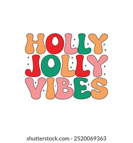 Holly jolly Vibes, Merry Christmas shirt, Modern trendy groovy wave retro Christmas lettering, design element for t-shirt fashion print sublimation, greeting card, invitation, poster