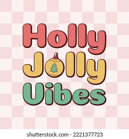 Holly Jolly Vibes phrase in retro 70s groovy checkered background. Hippie design for Christmas celebration. Vector illustration.
