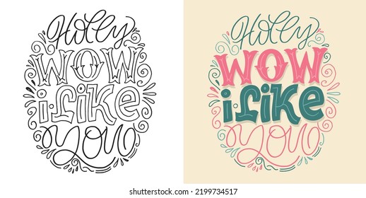 Holly wow - I like you. Hand drawn funny lettering quote. Inspiration slogan for print and poster design. Cool for t shirt and mug printing.