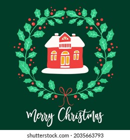 Holly wreath with leaves and berries and Christmas house. Vector illustration. Christmas card. 