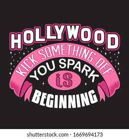 Hollywood Quotes and Slogan good for T-Shirt. Hollywood Kick Something Off You Spark Is Beginning.