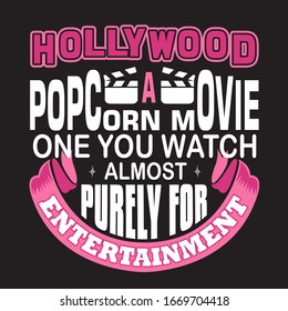 Hollywood Quotes and Slogan good for T-Shirt. Hollywood A Popcorn Movie One You Watch Almost Purely For Entertainment.