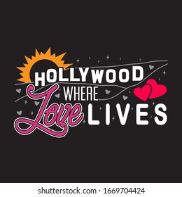 Hollywood Quotes and Slogan good for T-Shirt. Hollywood Where Love Lives.