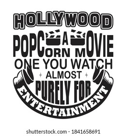 Hollywood Quotes and Slogan good for T-Shirt. Hollywood A Popcorn Movie One You Watch Almost Purely For Entertainment.