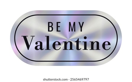 Hologram sticker features the phrase Be My Valentine in bold letters on a shiny silver background, making it perfect for expressing love and affection. Holographic effect label.