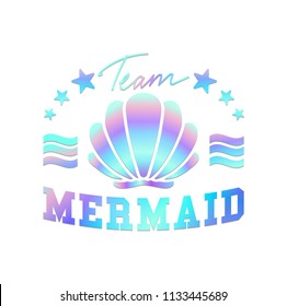 Holographic mermaid t-shirt design with seashelland lettering. Team mermaid inspirational print isolated on white background. Vector illustration.