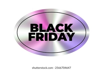 Holographic oval sticker. Black friday. Geometric hologram label, iridescent foil, adhesive film. Colored tag, rainbow shiny emblem. Isolated Neon vector illustration