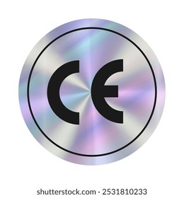 Holographic Sticker CE design. Sign that the product is not harmful (dangerous) to the health of its consumers, and is also harmless to the environment. Hologram round label. Metallic Tag circle