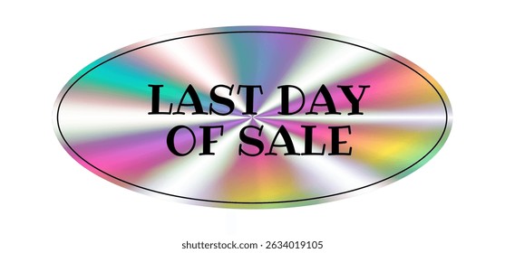 Holographic sticker. Last day of sale. Hologram label geometric shape iridescent foil, adhesive film. Colored rainbow shiny emblem, tag. Isolated neon vector illustration