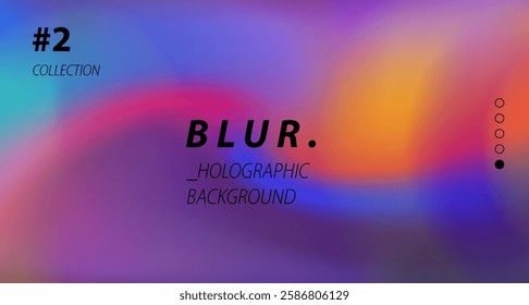 Holographic vector background with a blur effect in vibrant colors. Modern and abstract design suitable for digital projects.