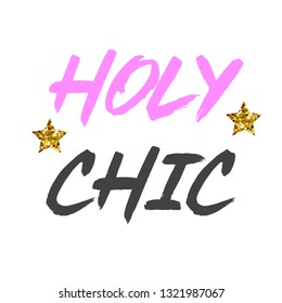 HOLY CHIC Girl slogan t-shirt. Modern trendy print for girls. fashion wear