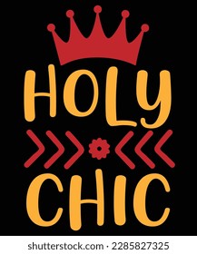 Holy  chic Shirt print template, typography design for shirt, mug, iron, glass, sticker, hoodie, pillow, phone case, etc, perfect design of mothers day fathers day valentine day