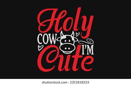 Holy cow I’m cute - Baby SVG Design Sublimation, New Born Baby Quotes, Calligraphy Graphic Design, Typography Poster with Old Style Camera and Quote.