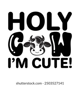 Holy Cow I’m Cute, Newborn Onesie Design, Baby Quote Typography Shirt Design Vector