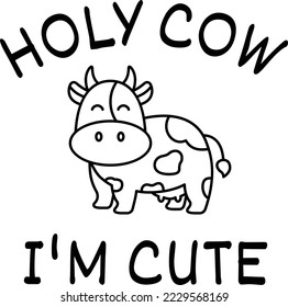 Holy Cow I'm Cute vector file, Baby svg design
