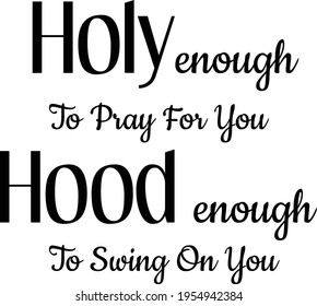 Holy enough to pray for you, Christian faith, Typography for print or use as poster, card, flyer or T Shirt