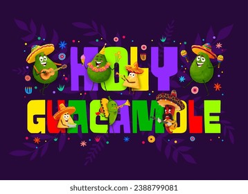 Holy guacamole quote with mexican cuisine characters. Mexican culture holiday, national cuisine party vector banner with avocado, nachos, jalapeno and chili peppers mariachi musicians funny characters