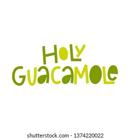 Holy guacamole-hand lettered vector phrase.