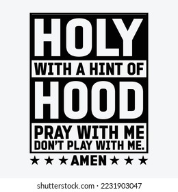 Holy With A Hint of Hood Pray With Me Dont Play With Me