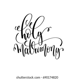 holy matrimony black and white hand lettering script to wedding holiday invitation, celebration marriage phrase to greeting card, poster, quote design, calligraphy vector illustration