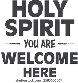 Holy Spirit, You Are Welcome Here, Christian inspirational quotes, Typography design for Jesus lover. Christian poster. Verse. Card. Scripture. Quote