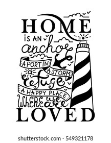 Home is an anchor, a port in a storm, a refuge, a happy place where we are loved card, poster. Vector Ink illustration. Modern brush calligraphy. Isolated on white background.