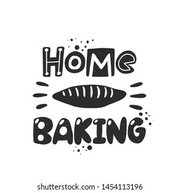 Home baking. Hand drawn lettering. Handwritten quote sketch typography. Vector inscription slogan. Bakery oster, card, print design. Baked products shop logo.