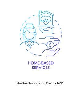 Home based services blue gradient concept icon. Healthcare programs. Low cost treatment. Medical care service abstract idea thin line illustration. Isolated outline drawing. Myriad Pro-Bold font used