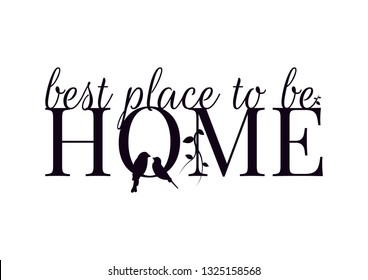 Home, best place to be, Vector, Wall Decals, Birds Couple Silhouettes and Branch, Wording, Lettering Design, Art Decor, isolated on white background