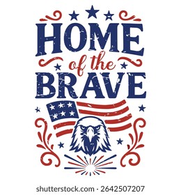Home Of The Brave - Happy 4th Of July Typography T-shirt Vector, America Independence Day Clipart, Patriotic Fourth Of July Illustration